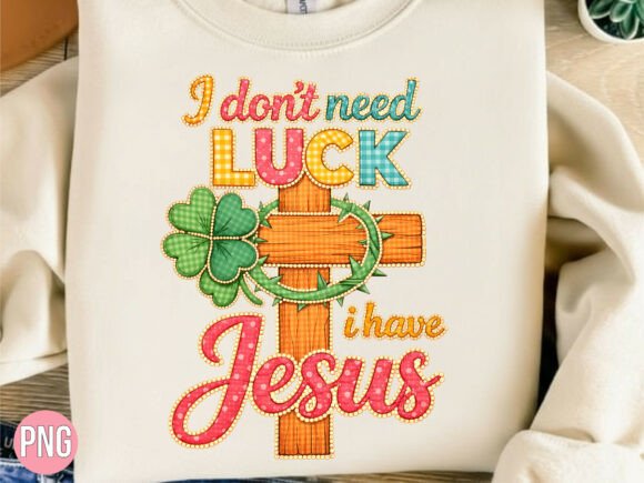 Need Luck I Have Jesus Cross PNG T-shirt Freebies